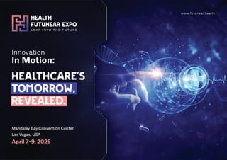 Healthcare’s
Tomorrow,
Revealed.
Innovation
In Motion:
Mandalay Bay Convention Center,
Las Vegas, USA
April 7-9, 2025
www.futunear.health
 