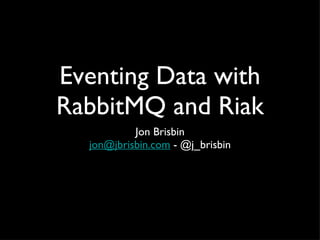 Eventing Data with RabbitMQ and Riak ,[object Object],[object Object]