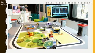s m a r t w a s t e c o l l e c t i o n s y s t e m sLA
DÉMO
 