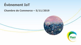 Évènement IoT
Chambre de Commerce – 5/11/2019
 