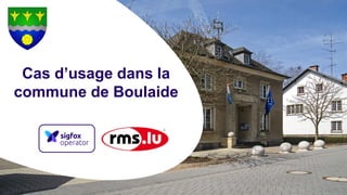 Cas d’usage dans la
commune de Boulaide
 
