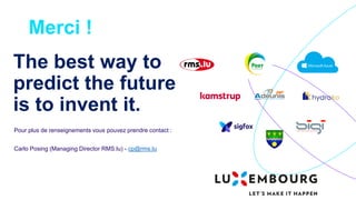 The best way to
predict the future
is to invent it.
Merci !
Pour plus de renseignements vous pouvez prendre contact :
Carlo Posing (Managing Director RMS.lu) - cp@rms.lu
 