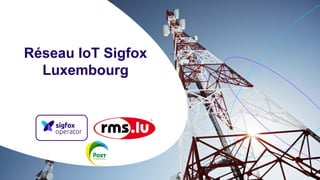 Réseau IoT Sigfox
Luxembourg
 