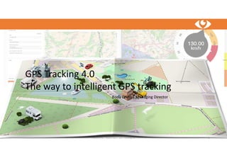 trackerando / Bodo Erken / GPS-Tracking 4.0 3
GPS Tracking 4.0
The way to intelligent GPS tracking
Bodo Erken | Managing Director
 