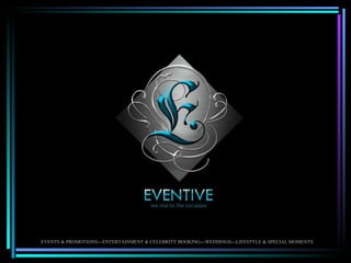 EVENTS & PROMOTIONS---ENTERTAINMENT & CELEBRITY BOOKING---WEDDINGS---LIFESTYLE & SPECIAL MOMENTS 