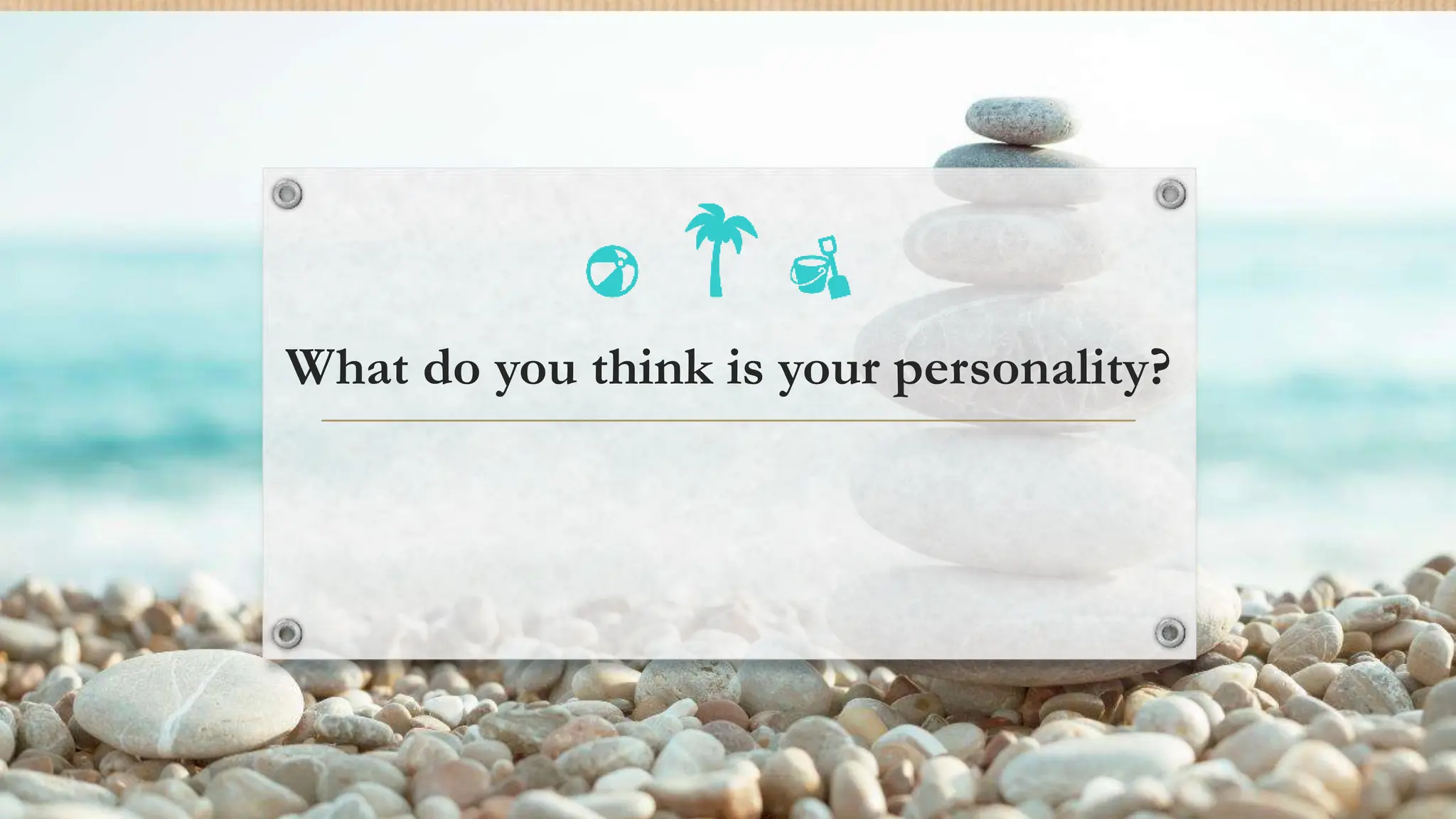 What do you think is your personality?
