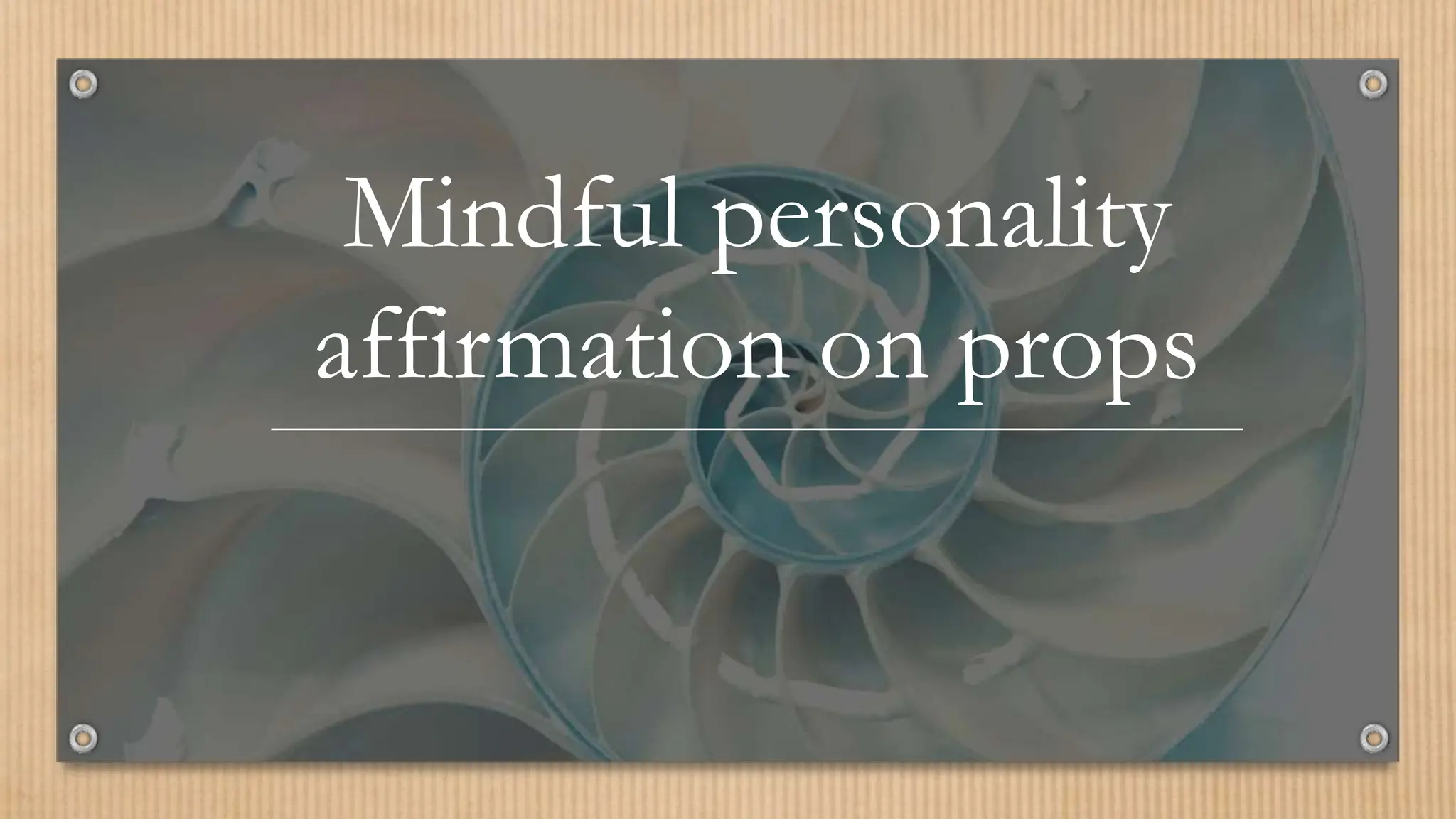Mindful personality
affirmation on props