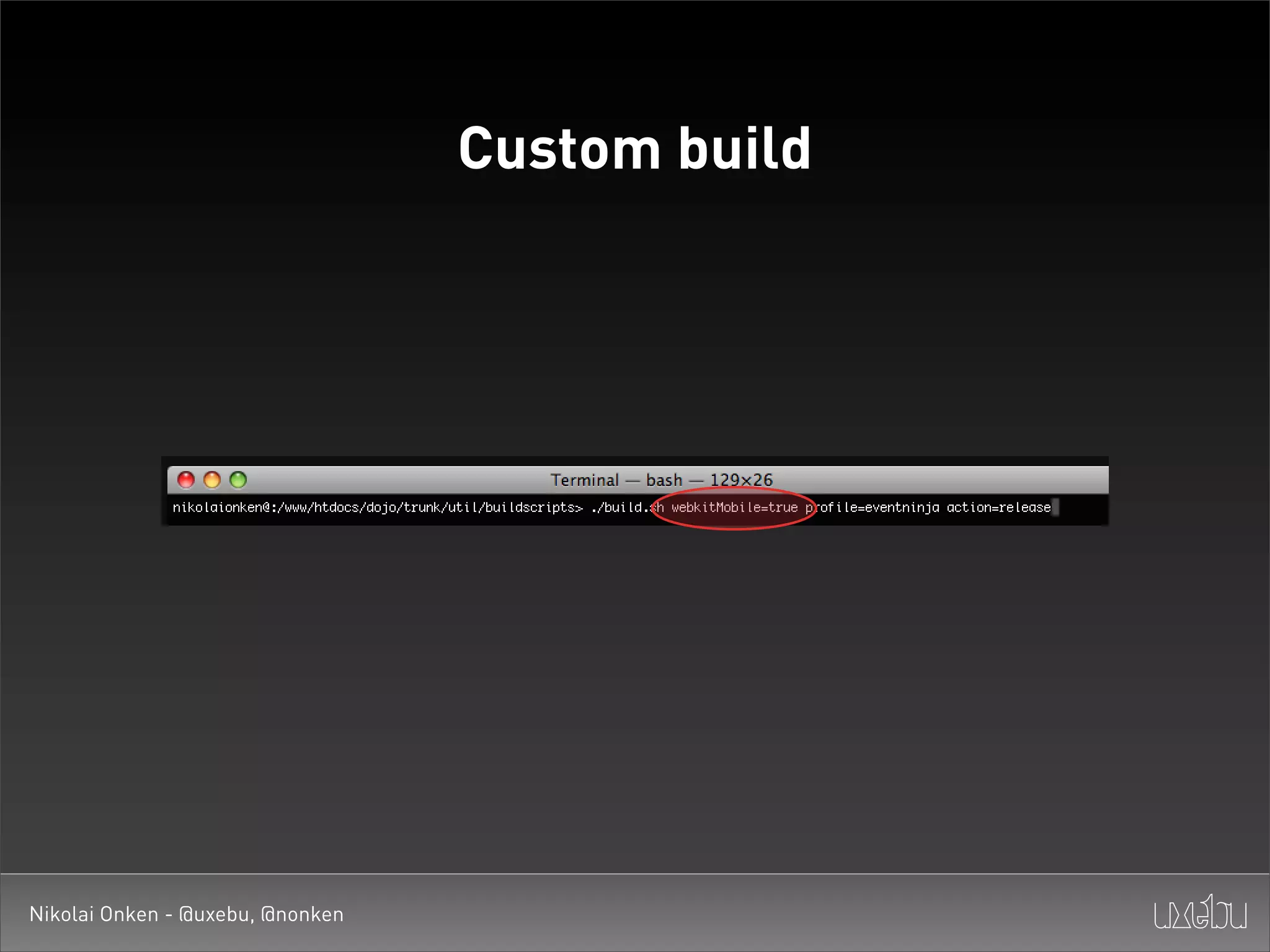 Custom build




Nikolai Onken - @uxebu, @nonken
 