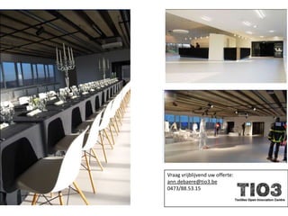 Vraag vrijblijvend uw offerte:
ann.debaere@tio3.be
0473/88.53.15
 