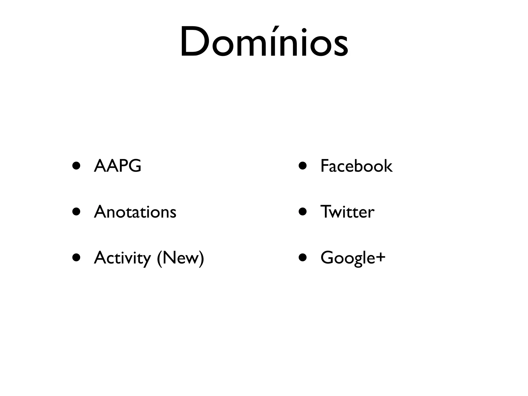 Domínios

•   AAPG              •   Facebook

•   Anotations        •   Twitter

•   Activity (New)    •   Google+
 