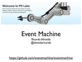 Event Machine
               Ricardo Almeida
               @almeidaricardo




https://github.com/eventmachine/eventmachine
 