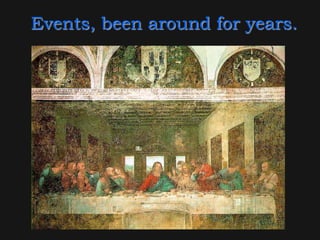 Events, been around for years.
 