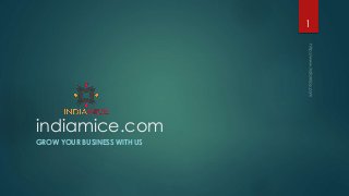 indiamice.com
GROW YOUR BUSINESS WITH US
1
 