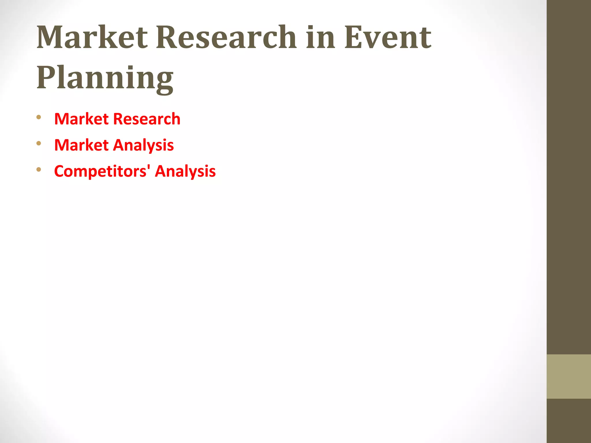 Market Research in Event
Planning
• Market Research
• Market Analysis
• Competitors' Analysis
 
