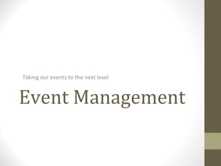 Event Management
Taking our events to the next level
 