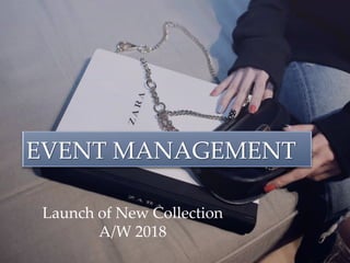 EVENT MANAGEMENT
Launch of New Collection
A/W 2018
 