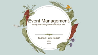 Event Management
strong marketing communication tool
Kumari Parul Tomar
M.Des
II sem
 