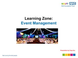 Learning Zone:
Event Management
Presentation by Taiye Aro
 