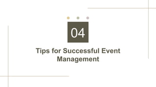 Tips for Successful Event
Management
04
 