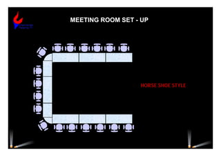 MEETING ROOM SET - UP
HORSE SHOE STYLE
 