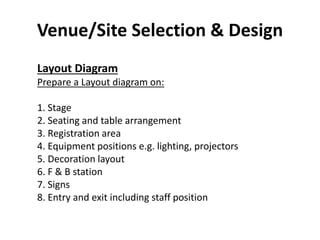 Venue/Site Selection & Design
Layout Diagram
Prepare a Layout diagram on:
1. Stage
2. Seating and table arrangement
3. Reg...