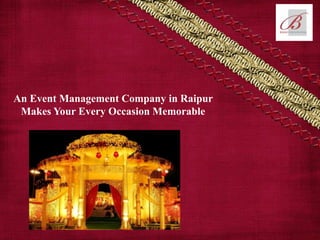 An Event Management Company in Raipur
Makes Your Every Occasion Memorable
 