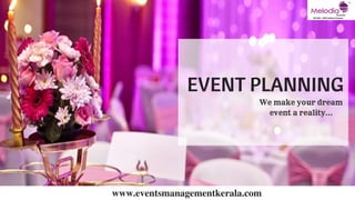 EVENT PLANNING
We make your dream
event a reality...
www.eventsmanagementkerala.com
 