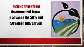 SIGNING OF CONTRACT
An agreement to pay
in advance the 50 % and
50% upon fully served
 