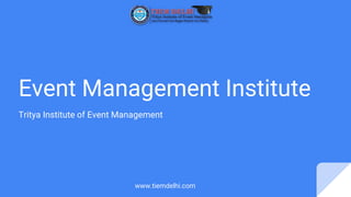 Event Management Institute
Tritya Institute of Event Management
www.tiemdelhi.com
 