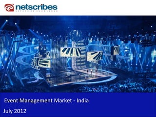 Event Management Market India
Event Management Market ‐
Event Management
Event Management 
July 2012
 