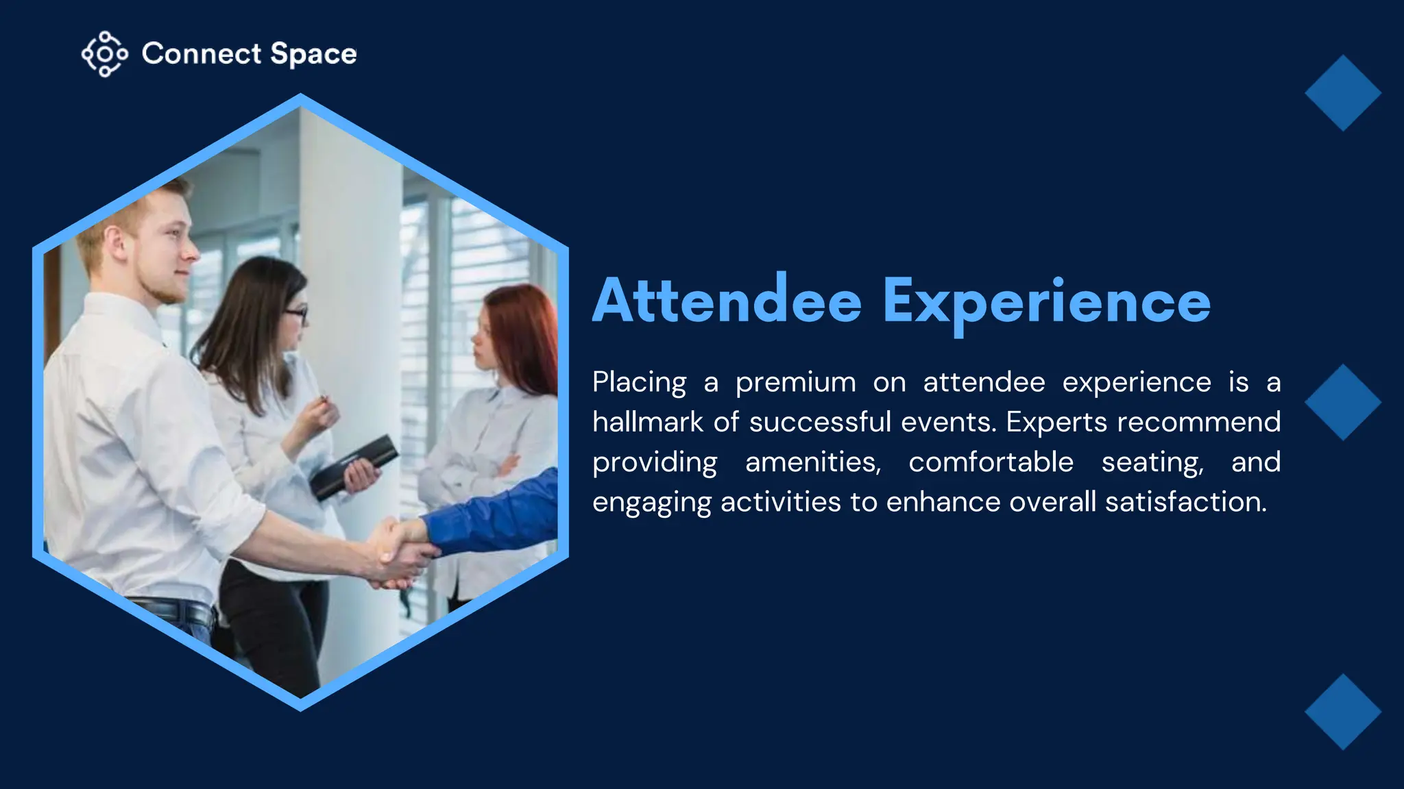 Placing a premium on attendee experience is a
hallmark of successful events. Experts recommend
providing amenities, comfortable seating, and
engaging activities to enhance overall satisfaction.
 