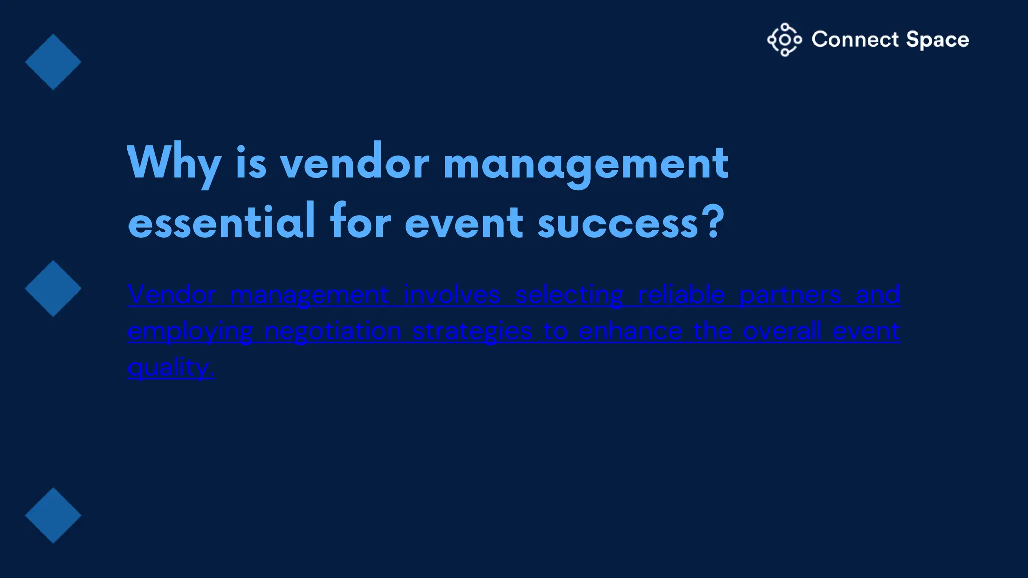 Vendor management involves selecting reliable partners and
employing negotiation strategies to enhance the overall event
quality.
 