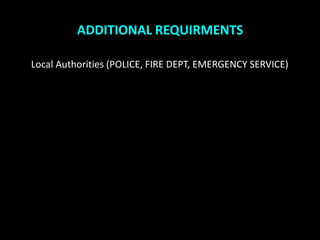 ADDITIONAL REQUIRMENTS

Local Authorities (POLICE, FIRE DEPT, EMERGENCY SERVICE)
 