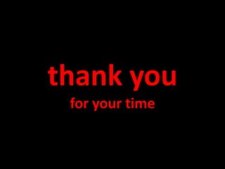 thank you
 for your time
 