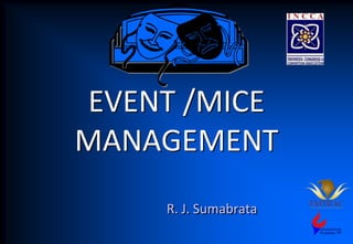 EVENT /MICE
MANAGEMENT
R. J. Sumabrata
 