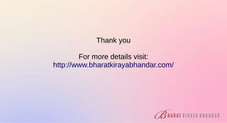 Thank you
For more details visit:
http://www.bharatkirayabhandar.com/
 