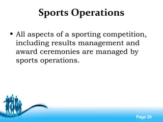 Free Powerpoint Templates
Page 29
Sports Operations
• All aspects of a sporting competition,
including results management and
award ceremonies are managed by
sports operations.
 