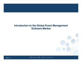 Introduction to the Global Event Management
Software Market

ND46 - F1

 