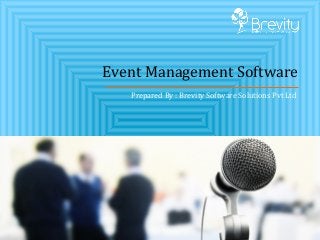 Event Management Software
Prepared By : Brevity Software Solutions Pvt Ltd
 