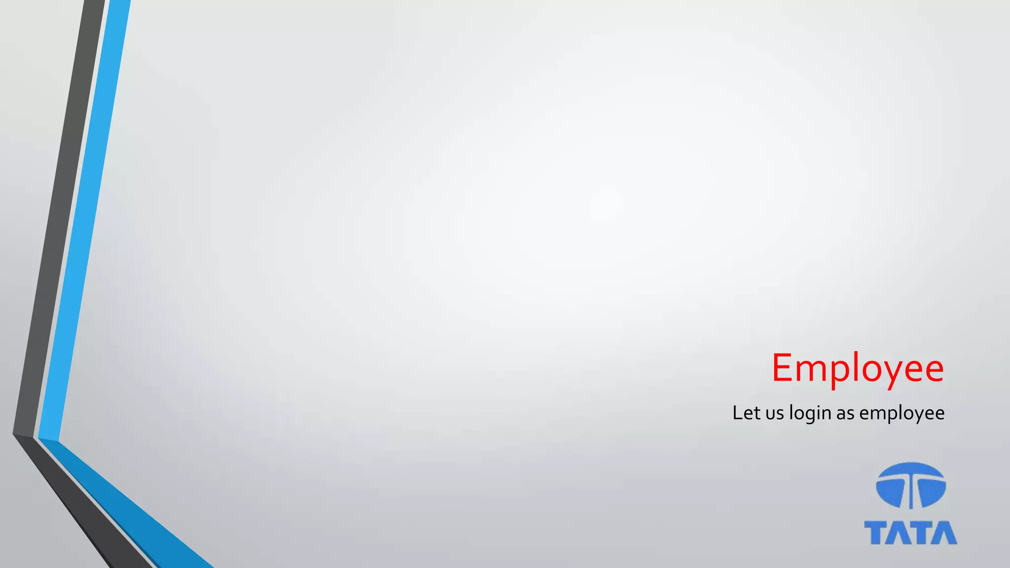 Employee
Let us login as employee
 