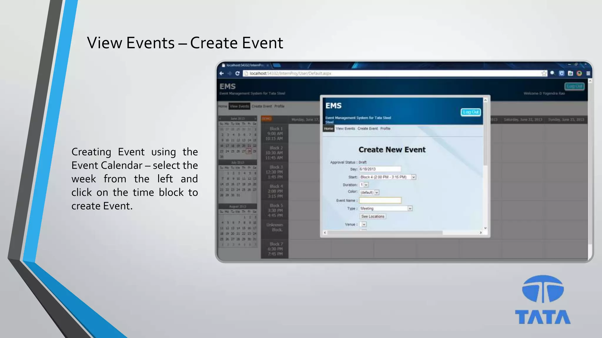 View Events – Create Event
Creating Event using the
Event Calendar – select the
week from the left and
click on the time block to
create Event.
 