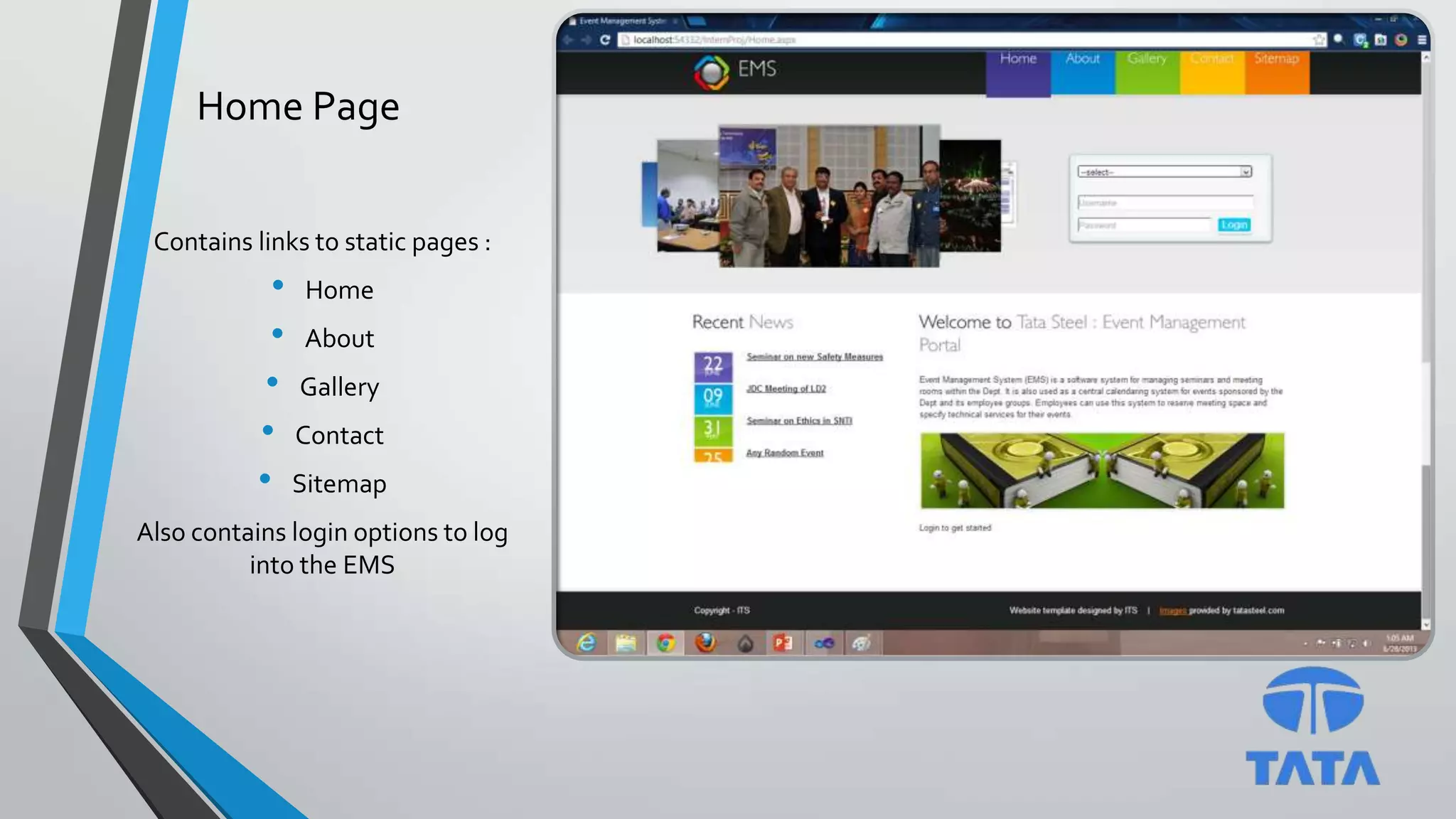 Home Page
Contains links to static pages :
• Home
• About
• Gallery
• Contact
• Sitemap
Also contains login options to log
into the EMS
 