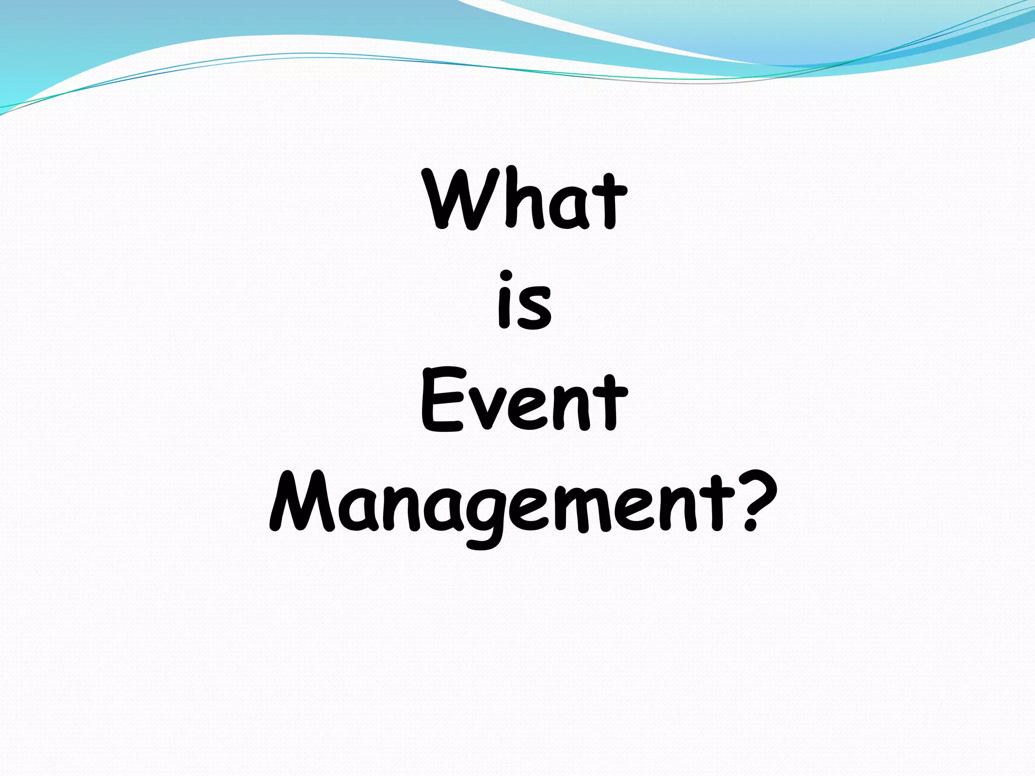 What
is
Event
Management?
 