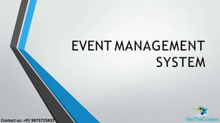 EVENT MANAGEMENT
SYSTEM
Contact us: +91 9873725832
 