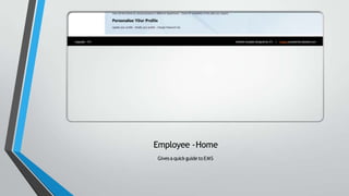 Employee -Home
Givesa quick guideto EMS
 
