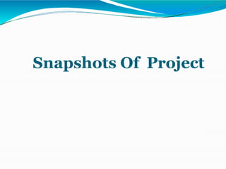 Snapshots Of Project
 