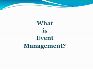 What
is
Event
Management?
 