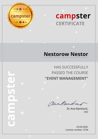 CERTIFICATE
Nestorow Nestor
HAS SUCCESSFULLY
PASSED THE COURSE
"EVENT MANAGEMENT"
Dr Ana Ranitović,
CEO
23.04.2020.
License number: 3734
 