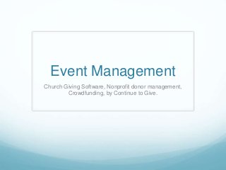 Event Management
Church Giving Software, Nonprofit donor management,
Crowdfunding, by Continue to Give.
 