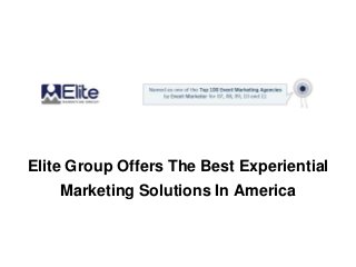 Elite Group Offers The Best Experiential
Marketing Solutions In America
 